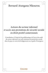 Acteurs du secteur informel et acces aux prestations de securite sociale en droit positif camerounai
