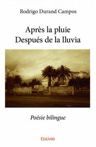Après la pluieDespués de la lluvia : Poésie bilingue