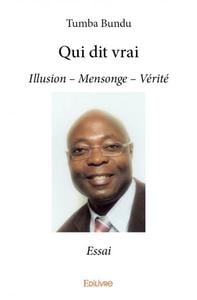 Qui dit vrai - Illusion ? Mensonge ? Vérité / Essai