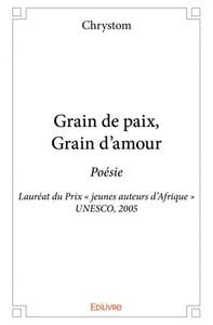 Grain de paix, grain d'amour - poesie -  laureat du prix  jeunes auteurs d afrique  unesco, 2005