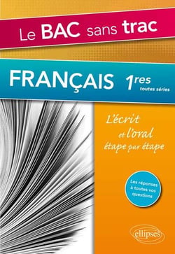 Le Bac sans trac. Français 1res. L'écrit et l'oral étape par étape