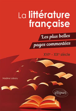 La littérature française - les plus belles pages commentées - XVIe-XXe siècle