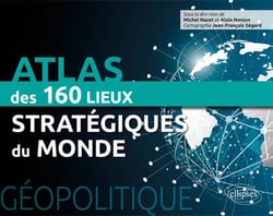 Géopolitique - atlas des 160 lieux stratégiques du monde