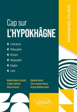 Cap sur l'hypokhâgne : littérature, philosophie, histoire, géographie, anglais, latin