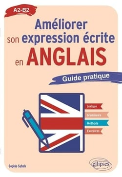 Améliorer son expression écrite en anglais : Guide pratique A2-B2