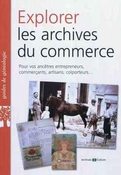Explorer les archives du commerce - pour vos ancetres entrepreneurs, commerccants, artisans, colport