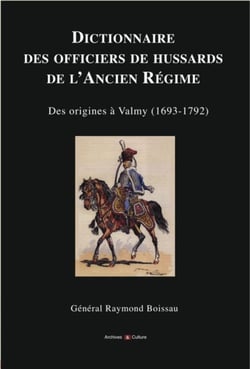 Dictionnaire des officiers de hussards de l'ancien regime - des origines a valmy (1693-1792).