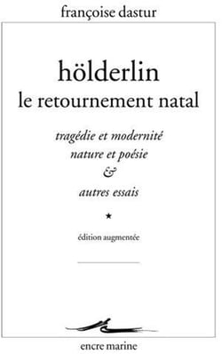 Holderlin, le retournement natal - tragédie et modernité, nature et poésie et autres essais