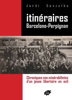 Itineraires barcelone-perpignan - chroniques non miserabilistes  d un jeune libertaire en exil