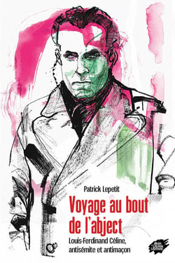 Voyage au bout de l'abject - louis-ferdinand celine, antisemite et antimacon