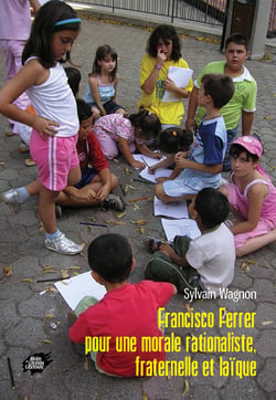 Francisco ferrer : pour une morale rationaliste, fraternelle et laique