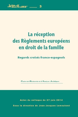La réception des règlements européens en droit de la famille - regards croisés franco-espagnols