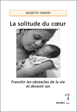 La solitude du coeur: franchir les obstacles de la vie et devenir soi
