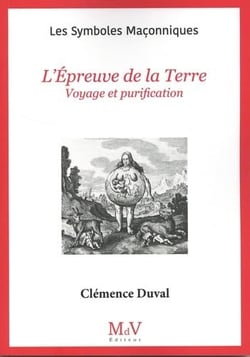 Les symboles maçonniques Tome 27 : L'épreuve de la terre : Voyage et purification