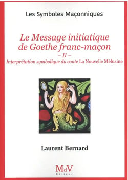 N.108 Le Message initiatique de Goethe franc-maçon : II - Interprétation symbolique du conte La nouvelle Mélusine