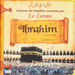 Histoires des prophetes racontees par le coran (tome 03) - ibrahim