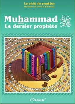 Les récits des prophètes à la lumière du Coran et de la Sunna - Muhammad - le dernier prophète