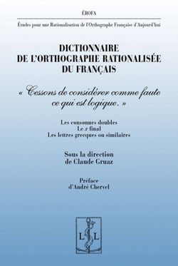 Dictionnaire de l'orthographe rationalisee du francais - "cessons de considerer comme faute ce qui e