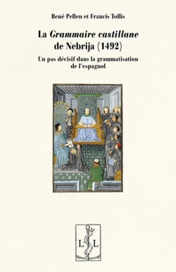 La grammaire castillane de nebrija, 1492 - un pas decisif dans la grammatisation de l'espagnol