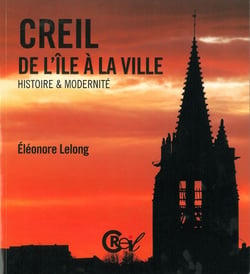 Creil. De l'Ile à la Ville : Histoire et Modernité