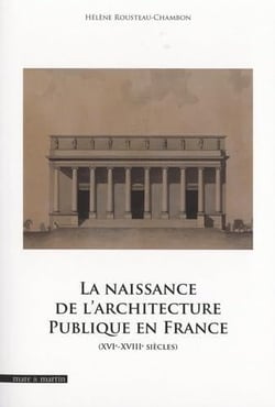 La naissance de l'architecture publique en France : XVIe-XVIIIe siècles