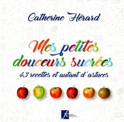 Mes petites douceurs sucrées : 43 recettes et autant d'astuces