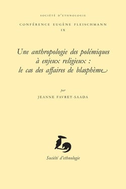Une Anthropologie des polémiques à enjeux religieux : le cas des affaires de blasphème