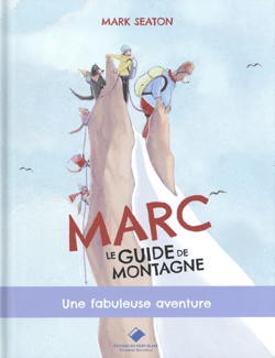 Marc, le guide de montagne : Une fabuleuse aventure