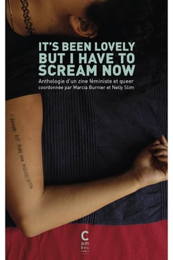 It's been lovely but I have to scream now : anthologie d'une zine féministe et queer