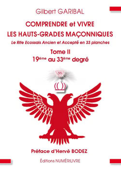 Comprendre et vivre les Hauts-Grades maçonniques TOME 2