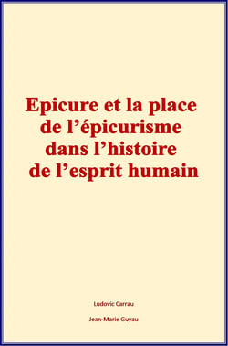 Epicure et la place de l'epicurisme dans l'histoire de l'esprit humain