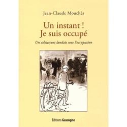 Un instant ! je suis occupe - un adolescent landais sous l'occupation