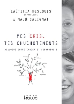 Mes cris, tes chuchotements - dialogue entre cancer et sophrologie