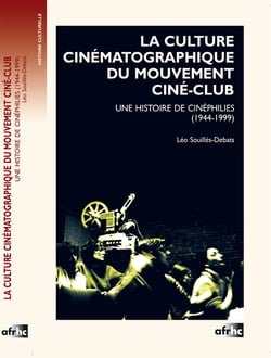 La Culture cinématographique du mouvement ciné-club : Une histoire de cinéphilies (1944-1999)