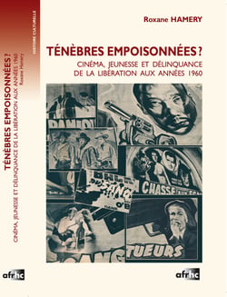 Ténèbres empoisonnées ? : Cinéma, jeunesse et délinquance de la libération aux années 1960