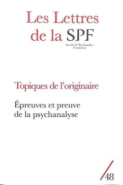 Les lettres de la Société de Psychanalyse Freudienne n.48 : topiques de l'originaire : épreuves et preuve de la psychanalyse