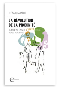 La révolution de la proximité - voyage au pays de l'utopie locale