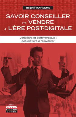 Savoir conseiller et vendre a l'ere post-digitale - vendeurs et commerciaux : des metiers a reinvent