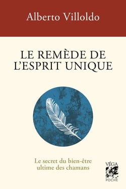 Le remède de l'esprit unique : Le secret du bien-être ultime des chamans