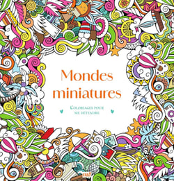 Mondes miniatures - Coloriages pour me détendre