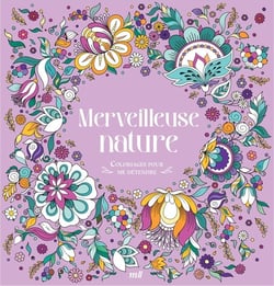Merveilleuse nature : 48 coloriages d'art-thérapie pour me détendre et m'évader !