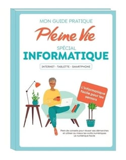 Mon guide pratique Pleine Vie spécial numérique : savoir utiliser un smartphone, une tablette...