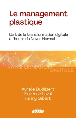 Le management plastique : L'art de la transformation digitale à l'heure du Never Normal