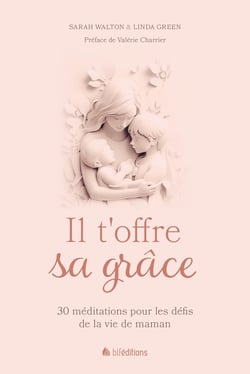Il t'offre sa grâce : 30 méditations pour les défis de la vie de maman