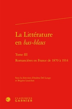 La littérature en "bas-bleus" tome III - romancières en France de 1870 à 1914