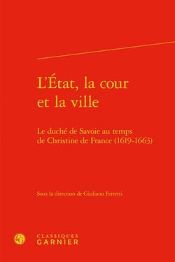 L'etat, la cour et la ville - le duché de savoie au temps de christine de france (1619-1663)