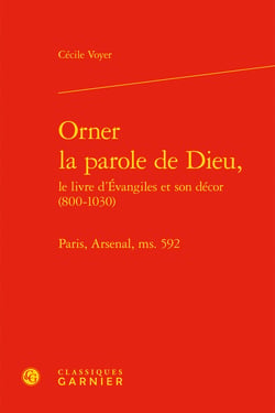 Orner la parole de dieu, le livre d'Evangiles et son décor (800-1030) - Paris, Arsenal, ms. 592