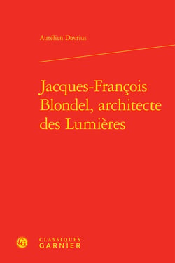 Jacques-francois blondel, architecte des lumieres