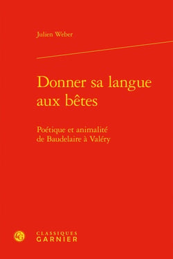 Donner sa langue aux bêtes - poétique et animalité de Baudelaire à Valéry