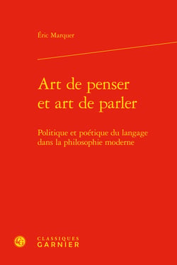 Art de penser et art de parler - politique et poétique du langage dans la philosophie moderne